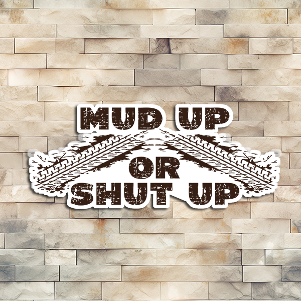 Mud Up or Shut Up Vinyl Sticker