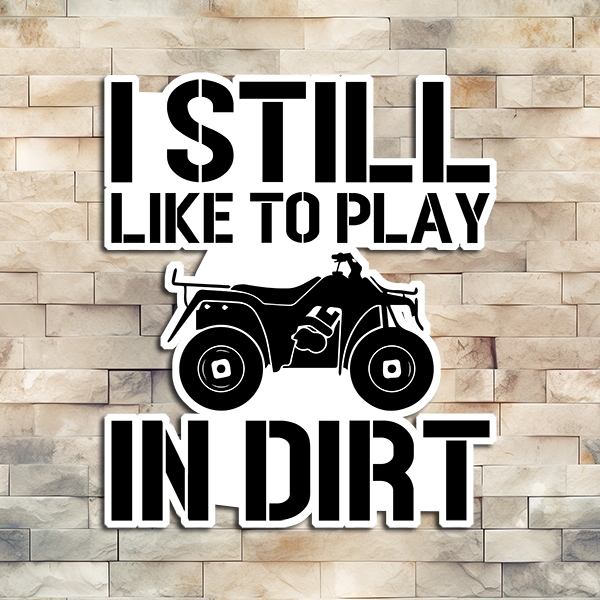 I Still Like To Play In Dirt Vinyl Sticker