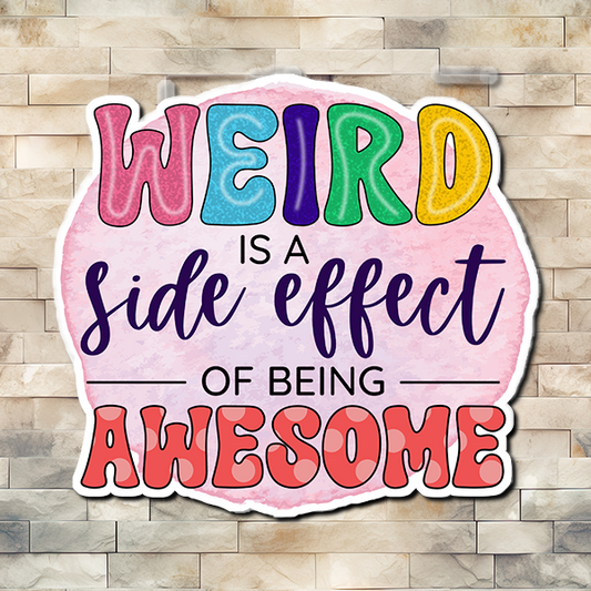 Weird Is A Side Effect of Being Awesome Vinyl Sticker