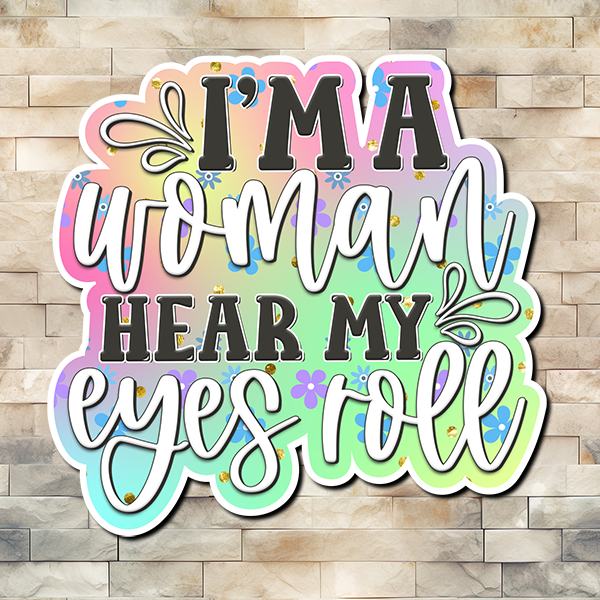 I am Woman Hear My Eyes Roll Vinyl Sticker